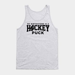 My Birthstone is a Hockey Puck Tank Top